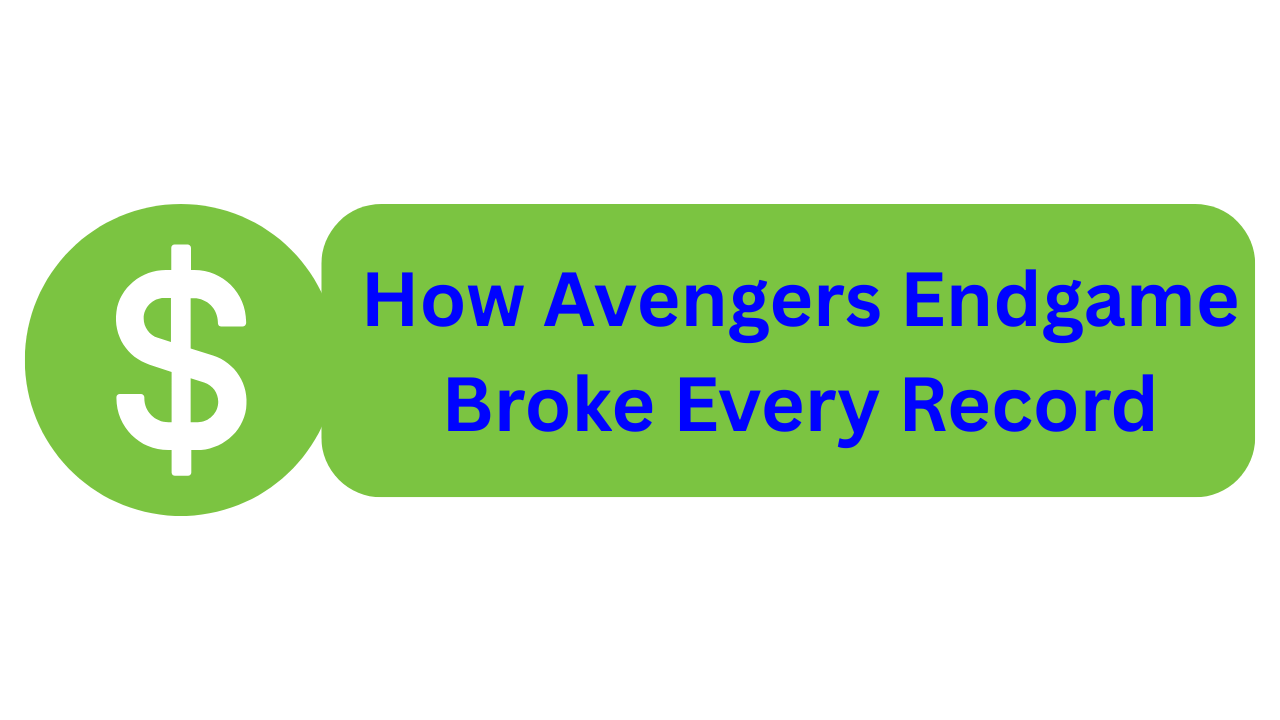 How Avengers Endgame Broke Every Record How Avengers Endgame Broke Every Record